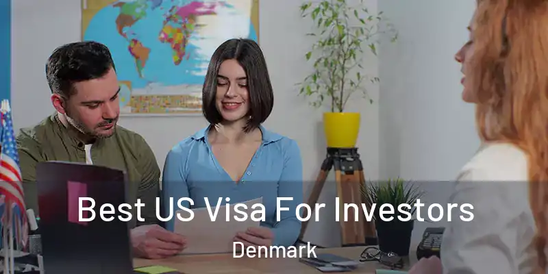  Best US Visa For Investors Denmark
