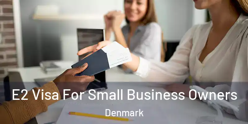 E2 Visa For Small Business Owners Denmark