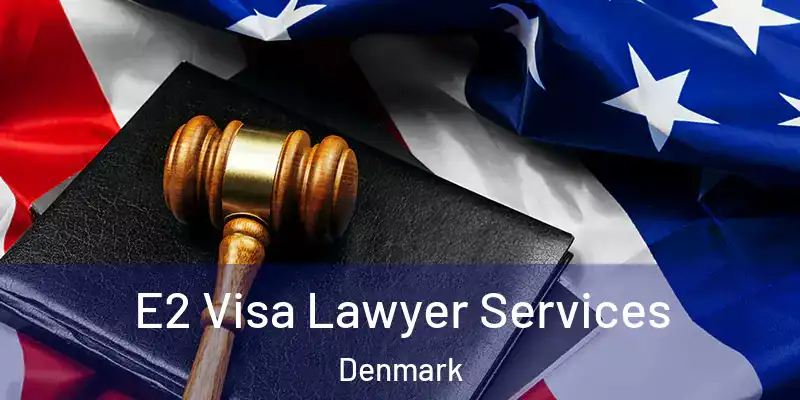  E2 Visa Lawyer Services Denmark