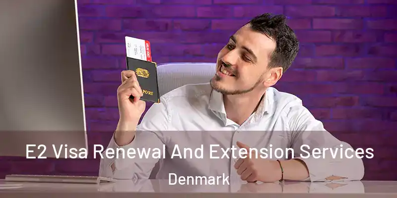  E2 Visa Renewal And Extension Services Denmark