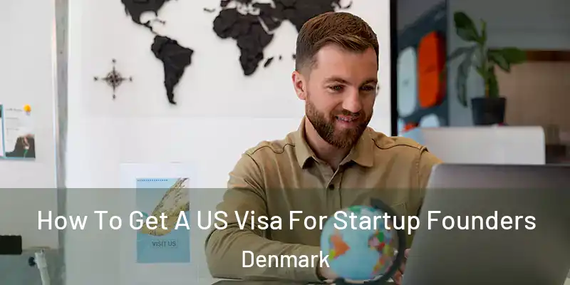  How To Get A US Visa For Startup Founders Denmark
