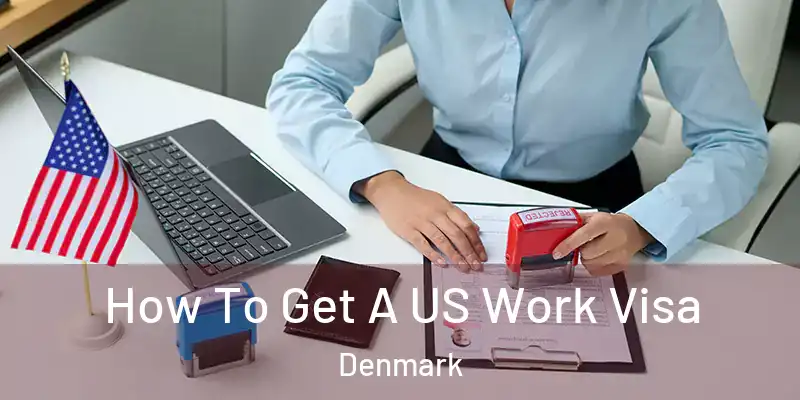  How To Get A US Work Visa Denmark