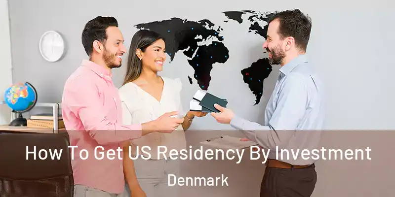  How To Get US Residency By Investment Denmark