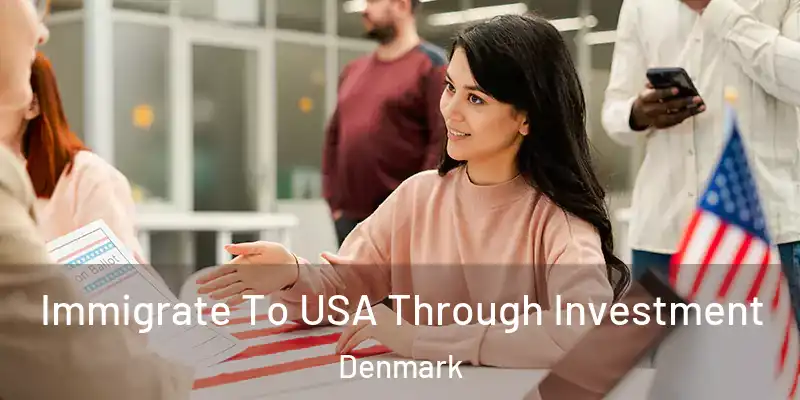  Immigrate To USA Through Investment Denmark