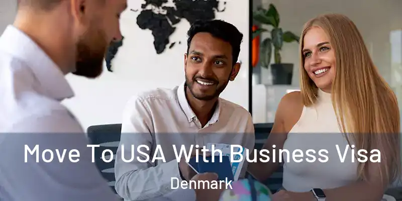  Move To USA With Business Visa Denmark