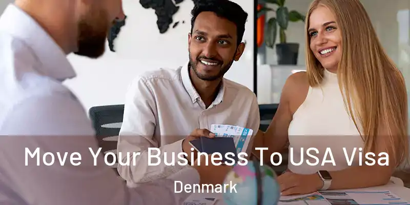  Move Your Business To USA Visa Denmark