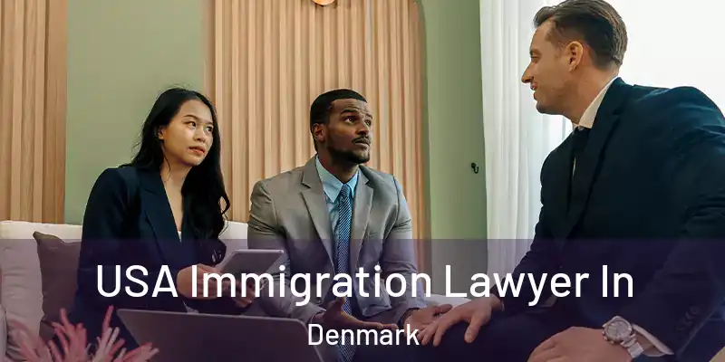  USA Immigration Lawyer In Denmark